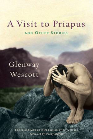 A Visit to Priapus and Other Stories by Glenway Wescott, Jerry Rosco