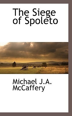 The Siege of Spoleto by Michael J. a. McCaffery