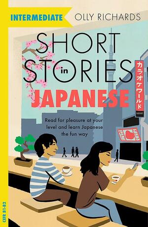 Short Stories in Japanese for Intermediate Learners: Read for pleasure at your level, expand your vocabulary and learn Japanese the fun way! by Olly Richards