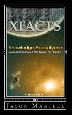 Knowledge Apocalypse: Ancient Astronauts & The Search for Planet X by Jason Martell