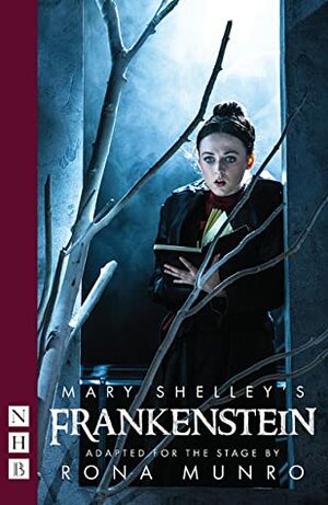 Mary Shelley's Frankenstein (Stage Version) by Rona Munro, Mary Shelley