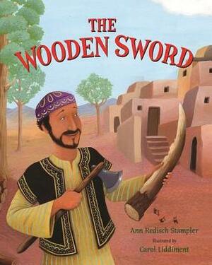 The Wooden Sword: A Jewish Folktale from Afghanistan by Ann Redisch Stampler, Carol Liddiment