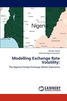 Modelling Exchange Rate Volatility by David Reuben, Nnamani Chibuike Ngene