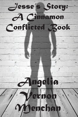 Jesse's Story: A Cinnamon Conflicted Book by Angelia Vernon Menchan