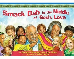 Smack Dab in the Middle of God's Love by John Blase, Brennan Manning