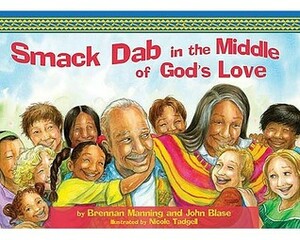 Smack Dab in the Middle of God's Love by Brennan Manning, John Blase