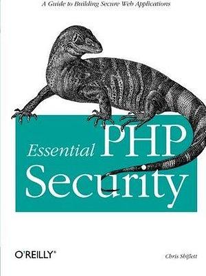 Essential PHP Security: A Guide to Building Secure Web Applications by Chris Shiflett, Chris Shiflett