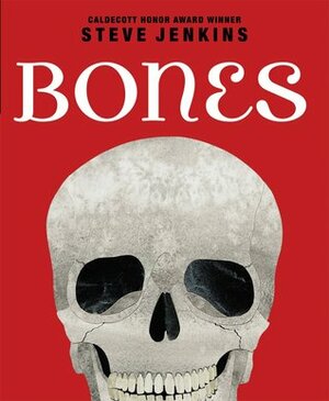 Bones: Skeletons and How They Work by Steve Jenkins