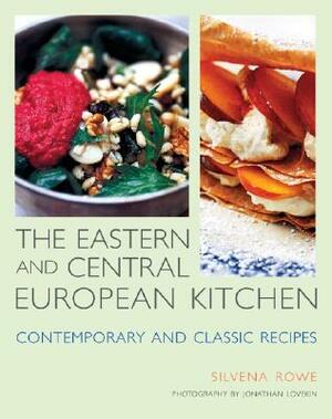 The Eastern and Central European Kitchen: Contemporary & Classic Recipes by Silvena Rowe
