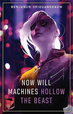 Now Will Machines Hollow the Beast by Benjanun Sriduangkaew