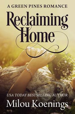 Reclaiming Home, A Green Pines Romance by Milou Koenings