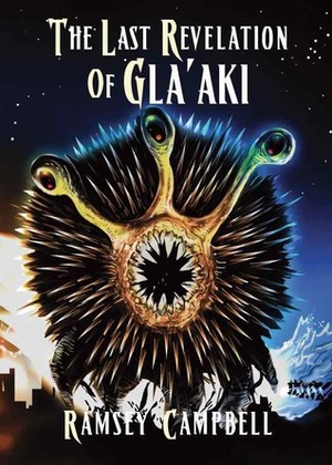 The Last Revelation Of Gla'aki by Ramsey Campbell