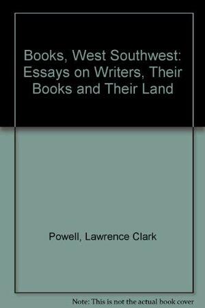 Books: West, Southwest: Essays on Writers, Their Books, and Their Land by Lawrence Clark Powell
