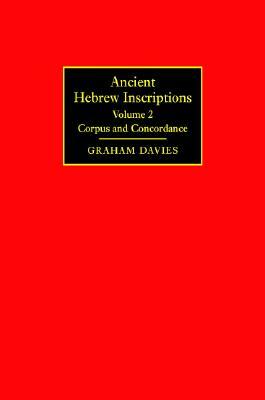 Ancient Hebrew Inscriptions: Volume 2: Corpus and Concordance by Graham Davies