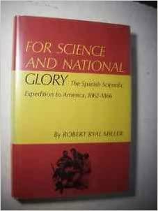 For Science and National Glory: The Spanish Scientific Expedition to America, 1862-1866 by Robert Ryal Miller
