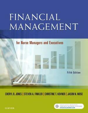 Financial Management for Nurse Managers and Executives by Cheryl Jones, Christine T. Kovner, Steven A. Finkler