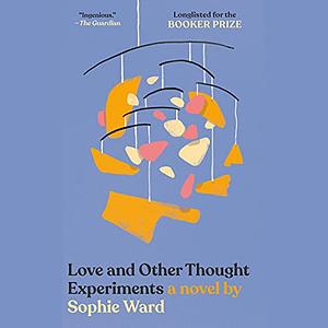 Love and Other Thought Experiments by Sophie Ward
