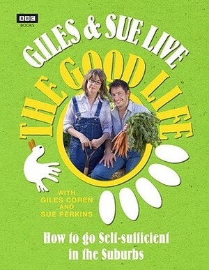 Giles and Sue Live The Good Life by Giles Coren, Sue Perkins