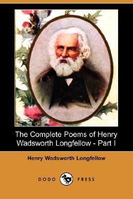The Complete Poems of Henry Wadsworth Longfellow - Part I (Dodo Press) by Henry Wadsworth Longfellow