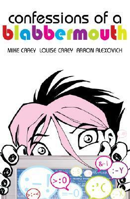 Confessions of a Blabbermouth by Louise Carey, Aaron Alexovich, Mike Carey