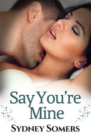 Say You're Mine by Sydney Somers