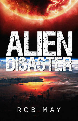 Alien Disaster by Rob May