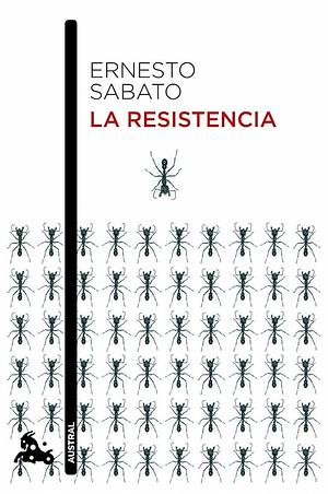 La Resistencia (Ensayo) / Resistance by Ernesto Sabato