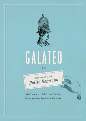 Galateo: Or, The Rules of Polite Behavior by M.F. Rusnak, Giovanni della Casa