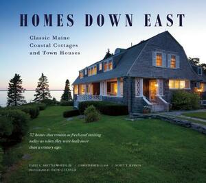 Homes Down East: Classic Maine Coastal Cottages and Town Houses by Christopher Glass, Scott T. Hanson, Earle G. Shettleworth Jr