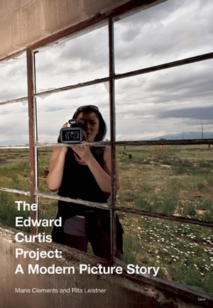 The Edward Curtis Project: A Modern Picture Story by Rita Leistner, Marie Clements