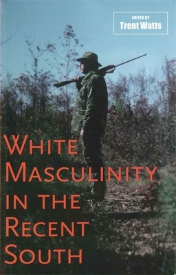 White Masculinity in the Recent South by 