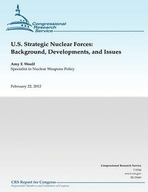 U.S. Strategic Nuclear Forces: Background, Developments, and Issues by Amy F. Woolf