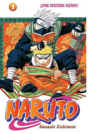 Naruto #03: ¡¡Por nuestros sueños!! by Agustín Gómez Sanz, Masashi Kishimoto