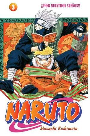 Naruto #03: ¡¡Por nuestros sueños!! by Masashi Kishimoto, Agustín Gómez Sanz