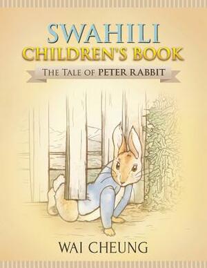 Swahili Children's Book: The Tale of Peter Rabbit by Wai Cheung