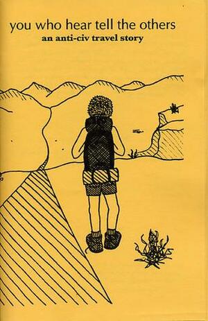 You Who Hear Tell the Others: An Anti-Civ Travel Story by Finn