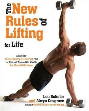 The New Rules of Lifting For Life: An All-New Muscle-Building, Fat-Blasting Plan for Men and Women Who Want to Ace Their Midlife Exams by Lou Schuler