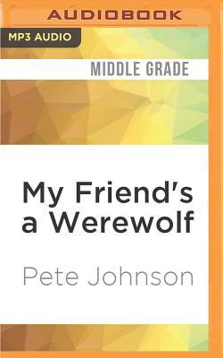 My Friend's a Werewolf by Pete Johnson