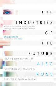 The Industries of the Future by Alec J. Ross