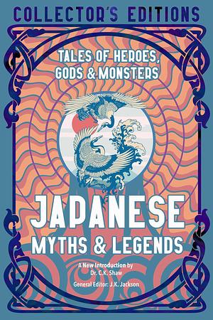 Japanese Myths & Legends: Tales of Heroes, Gods & Monsters by J.K. Jackson, J.K. Jackson