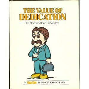 The Value of Dedication: The Story of Albert Schweitzer by Steve Pileggi, Spencer Johnson