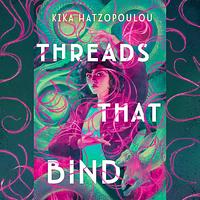 Threads That Bind by Kika Hatzopoulou