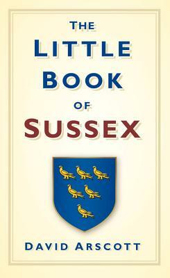 The Little Book of Sussex by David Arscott