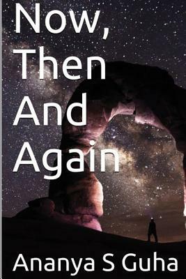 Now, Then and Again by Ananya S. Guha