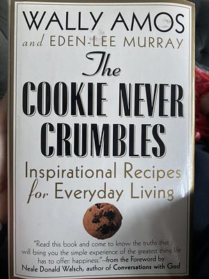 The cookie never crumbles inspirational recipes for everday living  by Wally Amos