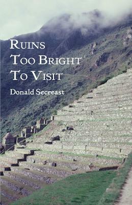 Ruins Too Bright to Visit by Donald Secreast
