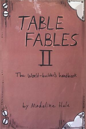 Table Fables II: The World-Builder's Handbook by Madeline Hale