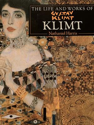 The Life and Works of Gustav Klimt by Nathaniel Harris