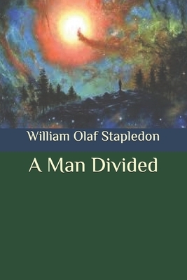 A Man Divided by Olaf Stapledon