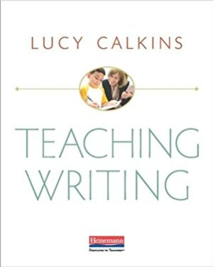Teaching Writing by Lucy Calkins